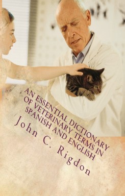 An Essential Dictionary of Veterinary Terms in Spanish and English - Un Diccionario Esencial de Términos Veterinarios En español y inglés