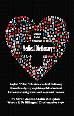 English / Polish / Ukrainian Medical Dictionary ~ Słownik medyczny angielsko-polski-ukraiński ~ Англо-польський/український медичний словник 