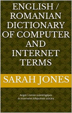 English / Romanian Dictionary of Computer and Internet Terms - Dicţionar englez/român de termeni de calculator şi internet