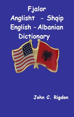 English / Albanian Dictionary
Fjalor Anglisht ne Shqip, Shqip ne Anglisht