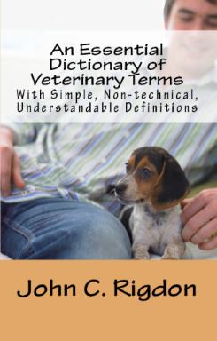An Essential Dictionary of Veterinary Terms With Simple, Non-technical, Understandable Definitions