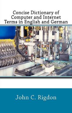 A Concise Dictionary of Computer and Internet Terms in English and German - Kurzes Wörterbuch der Computer- und Internetbegriffe in Englisch und Deutsch