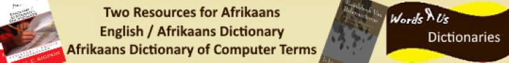 Two resources for Afrikaans: English / Afrikaans Dictionary & English / Afrikaans Dictionary of Computer and Internet Terms